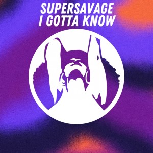 Supersavage的专辑I Gotta Know