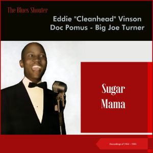 อัลบัม Sugar Mama (Blues Shouter - Recordings of 1953 - 1955) ศิลปิน Eddie "Cleanhead" Vinson