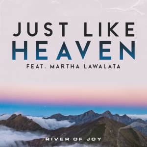 收聽River Of Joy的Just Like Heaven (feat. Martha Lawalata)歌詞歌曲