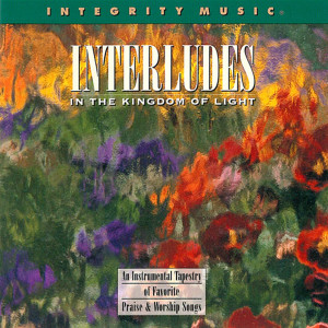 Album In the Kingdom of Light: Instrumentals by Interludes oleh Integrity Worship Musicians