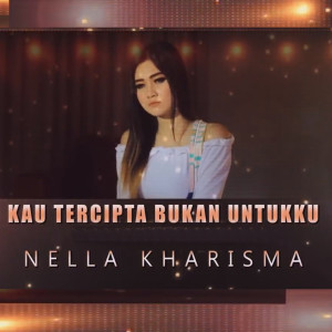 Nella Kharisma的专辑Kau Tercipta Bukan Untukku