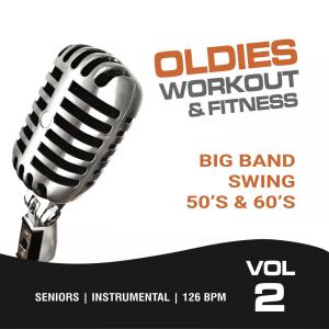 Oldies Workout & Fitness, Vol. 2, Big Band Swing 50's & 60's (Seniors, Instrumental, 126 BPM)