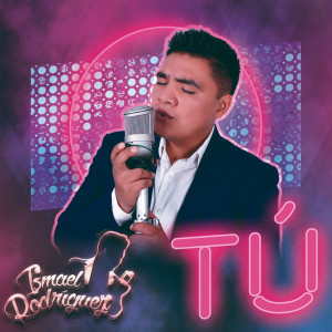 收聽Ismael Rodríguez的Tú歌詞歌曲