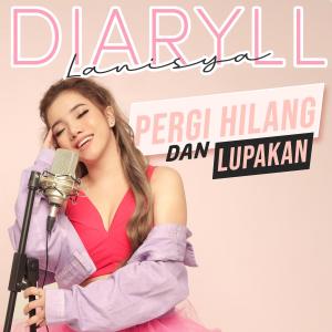 Dengarkan Pergi Hilang dan Lupakan lagu dari Diaryll Lanisya dengan lirik