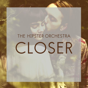 ดาวน์โหลดและฟังเพลง Closer พร้อมเนื้อเพลงจาก The Hipster Orchestra