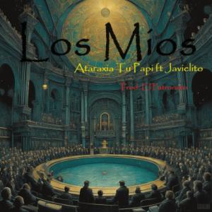 收聽Ataraxia Tu Papi的Los Mios (feat. Javielito)歌詞歌曲