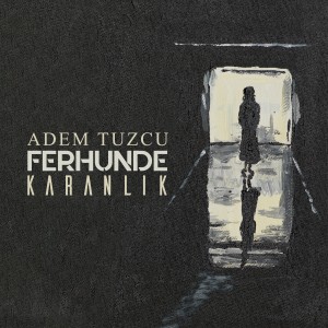 Adem Tuzcu的專輯Ferhunde / Karanlık