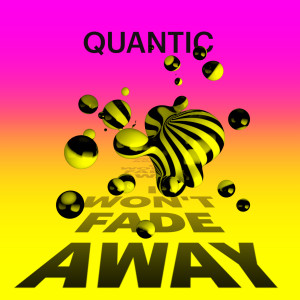 I Won't Fade Away dari Quantic
