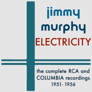 อัลบัม Electricity: The Complete RCA and Columbia Recordings - 1951-1956 ศิลปิน Jimmy Murphy