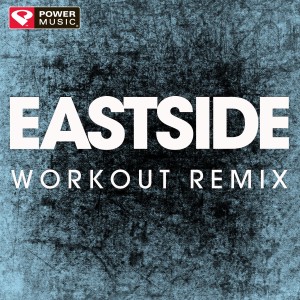ดาวน์โหลดและฟังเพลง Eastside (Extended Workout Remix) พร้อมเนื้อเพลงจาก Power Music Workout