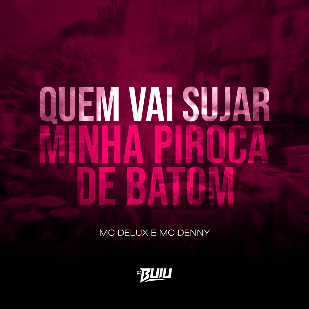 Quem Vai Sujar Minha Piroca de Batom (Explicit)