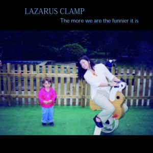 Lazarus Clamp的專輯The More We Are The Funnier It Is
