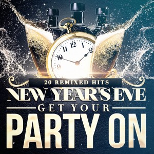 Album New Year's Eve Get Your Party On (20 Remixed Hits) oleh HAPPY NEW YEAR