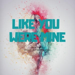 ดาวน์โหลดและฟังเพลง Like You Were Mine พร้อมเนื้อเพลงจาก Isak Skari