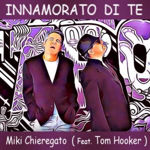 Miki Chieregato的專輯Innamorato di Te (feat. Tom Hooker)
