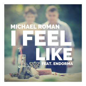 Dengarkan lagu I Feel Like nyanyian Michael Roman dengan lirik