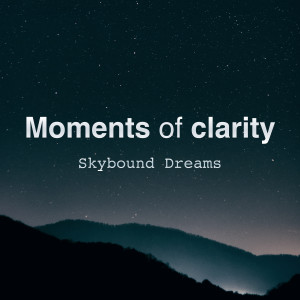 Listen to Skybound Dreams song with lyrics from Moments of Clarity