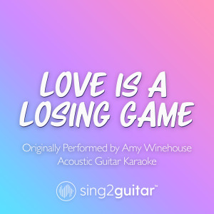 Dengarkan lagu Love Is A Losing Game (Originally Performed by Amy Winehouse) (Acoustic Guitar Karaoke) nyanyian Sing2Guitar dengan lirik