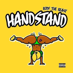 Listen to Handstand (Explicit) song with lyrics from Body The Beast
