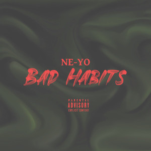 Bad Habits (Explicit) dari Ne-Yo