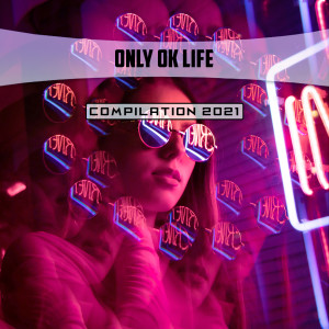 Album Only Ok Life Compilation 2021 (Explicit) from Various