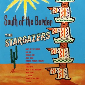 收聽The Stargazers的South Of The Border歌詞歌曲