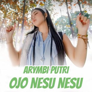 Listen to Ojo Nesu Nesu song with lyrics from Arymbi Putri