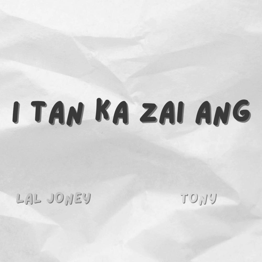 I TAN KA ZAI ANG (feat. LAL JONEY & TONY)