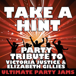 收聽Ultimate Party Jams的Take a Hint (Party Tribute to Victoria Justice & Elizabeth Gillies)歌詞歌曲
