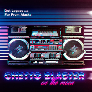 Dot Legacy的專輯Ghetto Blaster on the Moon
