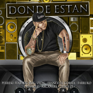 Album Donde Estan (feat. Big Boy, Zion, Franco El Gorila, Farruko, Jalvarez, Arcangel & Luig21+) (Explicit) from Perreke
