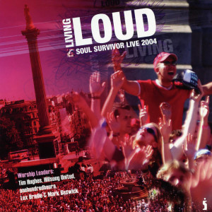 อัลบัม Living Loud: Soul Survivor Live 2004 ศิลปิน Soul Survivor