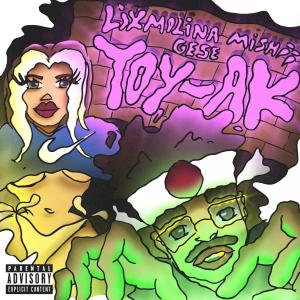 Listen to TOY-AK (Explicit) song with lyrics from Lix Molina