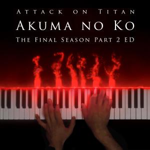 ดาวน์โหลดและฟังเพลง Akuma no Ko (Ending Theme from "Attack on Titan Final Season, Pt. 2") พร้อมเนื้อเพลงจาก PianoDeuss