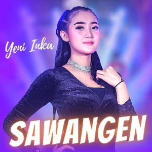 Dengarkan lagu Sawangen nyanyian Yeni Inka dengan lirik