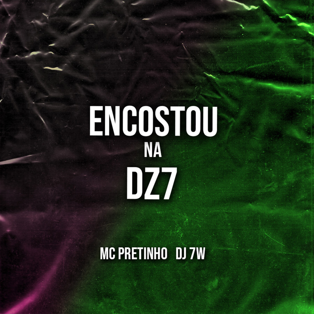 Encostou na Dz7