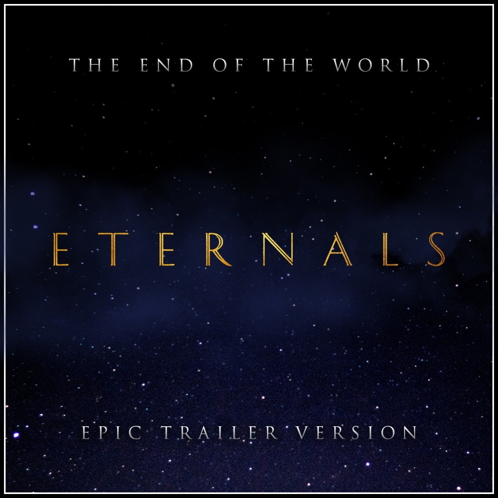 The Eternals - The End Of The World (Epic Trailer Version)