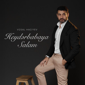 Listen to Heydərbabaya Salam song with lyrics from Vüsal Hacıyev