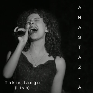 Dengarkan lagu Takie Tango (Live) nyanyian Anastazja dengan lirik