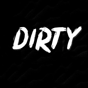 收聽BVSIS的Dirty (Explicit)歌詞歌曲