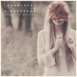 อัลบัม Landscapes in a Daydream ศิลปิน Isobelle Walton