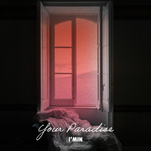 ดาวน์โหลดและฟังเพลง Your Paradise พร้อมเนื้อเพลงจาก I'MIN