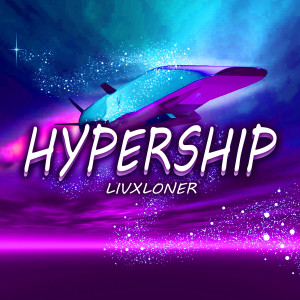 Dengarkan lagu Hypership nyanyian LIVXLONER dengan lirik