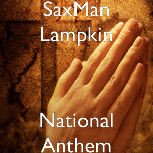 收聽SaxMan Lampkin的National Anthem歌詞歌曲