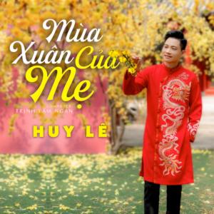 收聽Huy Le的Mùa Xuân Của Mẹ歌詞歌曲