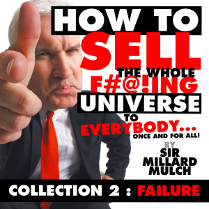 Album How to Sell the Whole F#@!Ing Universe to Everybody... Once and for All! (Collection 2: Failure) from Sir Millard Mulch