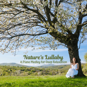 Piano: Classical Relaxation的专辑Nature's Lullaby: A Piano Medley for Deep Relaxation