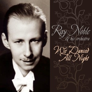 Album We Danced All Night from Ray Noble & His Orchestra