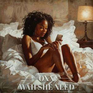 收聽OXx的Wah She Need (Explicit)歌詞歌曲