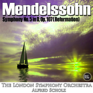 Mendelssohn: Symphony No. 5 in D, Op. 107 (Reformation)
